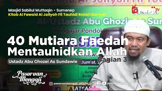 40 MUTIARA FAEDAH MENTAUHIDKAN ALLAH Bagian 3 | Ustadz Abu Ghozie As Sundawie