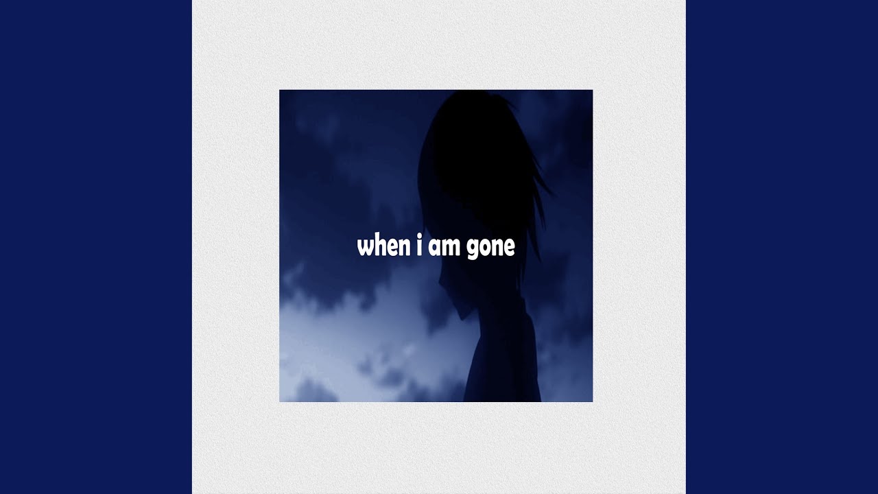 When I Am Gone Youtube Music