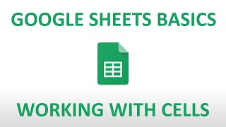 Google Sheets Basics: Working with Cells