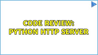 Code Review: Python HTTP Server (3 Solutions!!)