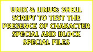 Unix \u0026 Linux: Shell script to test the presence of character special and block special files