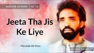 Jeeta Tha Jis Ke Liye | Maratab Ali Khan - Vol. 16
