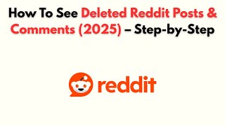 How to See Deleted Reddit Posts & Comments (2025) – Step-by-Step