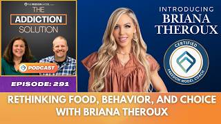 Ep 291: Rethinking Food, Behavior, and Choice with Briana Theroux