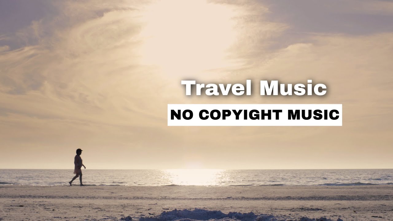 No Copyright Travel Music Track 2022 Vlog Background Music Travel