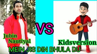 Jubin Nautiyal vs kidsversion mein jis din bhula Du hindi song