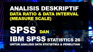 ANALISIS DESKRIPTIF DATA RATIO DAN INTERVAL DENGAN IBM SPSS STATISTICS 26