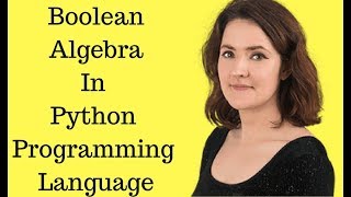 Boolean Algebra, Logic Gates in Python Programming #08 Python tutorial for beginners 2018 in English