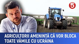 Agricultorii amenință că vor bloca toate vămile cu Ucraina