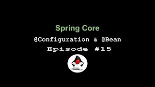 Spring Framework Core - Episode 15 - @Configuration and @Bean annotations