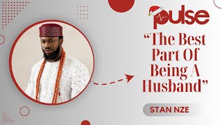 Stan Nze : The Best Part Of Being A Husband | Pulse On The Record