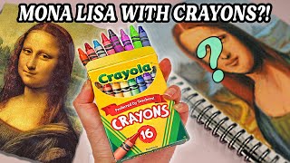 Can I Draw Mona Lisa With Only CRAYONS?!  *wish me luck*