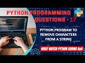 P17 | Python Program To Remove Given Character From String. | Python Program Explanation