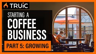 Starting a Coffee Shop Business: Part Five (Growing)