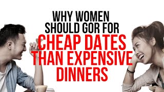 Why Women Should Go For Cheap Dates Than Expensive Dinners