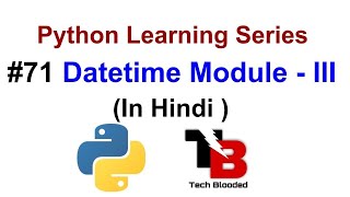 #71 Datetime Module In Python ( Hindi ) | Python Tutorials For Beginners In Hindi | Tech Blooded