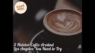 5 Hidden Cafés Around Los Angeles You Need to Try | Café Peel Picks