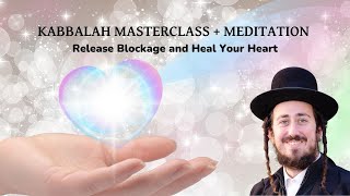 KABBALAH MASTERCLASS + MEDITATION - Release Blockage and Heal Your Heart