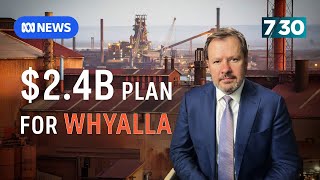 The $2.4 billion rescue plan for Whyalla | 7.30