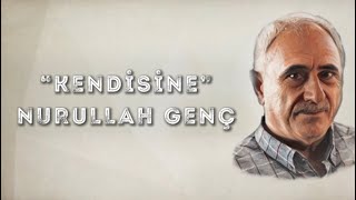 Kendisine - Nurullah Genç - Şiir