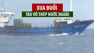 Xua đuổi tàu vỏ thép nước ngoài “lì lợm” đánh bắt cá trên vùng biển Việt Nam