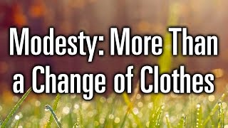 Martha Peace | Modesty: More Than a Change of Clothes