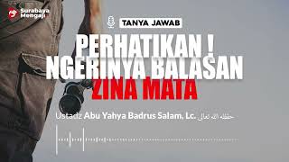 Perhatikan ! Ngerinya Balasan Zina Mata - Ustadz Abu Yahya Badrus Salam, Lc.