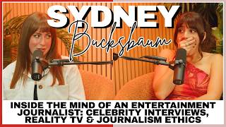 Inside the Mind of a Journalist: Celeb Interviews, Reality TV & Journalism Ethics w/Sydney Bucksbaum