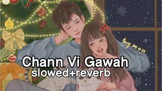 Chann Vi Gawah[slowed+reverb]- Madhav Mahajan, Himani kapoor | Just Feel It 🎵🙂♥️
