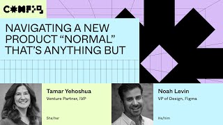 Navigating a new product “normal” that’s anything but - Tamar Yehoshua, Noah Levin (Config 2023)