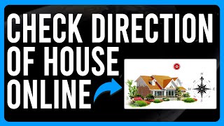 How to Check the Direction of a House Online (Find the Direction of Your House on Google Maps)