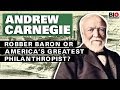 Andrew Carnegie: Robber Baron or America’s Greatest Philanthropist?