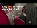 Baby born on Afghan evacuation flight