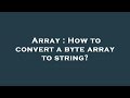Array : How to convert a byte array to string?