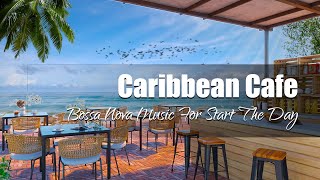 Caribbean Cafe Ambience ☕ Coffee Shop Ambience with Smooth Bossa Nova, Ocean Waves for Relax, Work