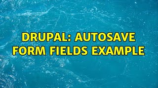 Drupal: Autosave form fields example