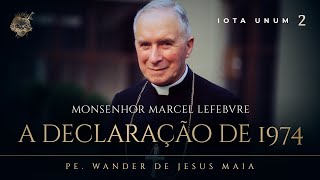 A Declaração de 1974 de Monsenhor Marcel Lefebvre - Iota Unum - nº 2