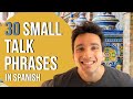 30 Small Talk phrases you need to know in Spanish!