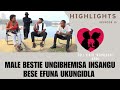 EMALE BESTIE UNGIBHEMISA INSANGUBESE EFUNA UKUNGIDLA  - ABANGANI BETHU  EP 15  highlights