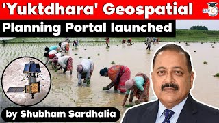 Government launches Yuktdhara Geospatial Planning Portal - Science & Technology for UPSC UP PCS OPSC