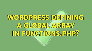 Wordpress: Defining a global array in functions.php? (2 Solutions!!)