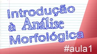 Introdução à Morfologia - Gramática - Aula 1 - Português