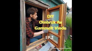 DIY Ombruk Av Vindu Ep.2