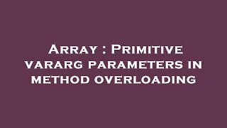 Array : Primitive vararg parameters in method overloading