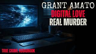 Grant Amato: The $200,000 Obsession That Ended in Murder | Full True Crime Audiobook