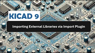 KICAD: Import External Libraries via KICAD's Import Plugin