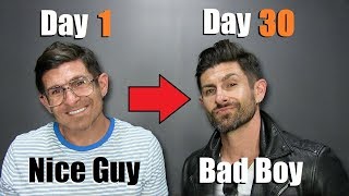 Go From "Nice Guy" to Bad Boy in 30 Days! (Transformation Plan)