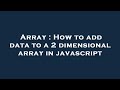 Array : How to add data to a 2 dimensional array in javascript