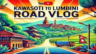 Kawasoti To Lumbini Road Vlog|Kawasoti-Chormara-Dumkibas-Daunne-Bardaghat-Bhumahi-Bhairahawa-Lumbini