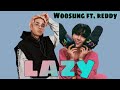 WOOSUNG (김우성) (feat. Reddy) - Lazy || Lyrics